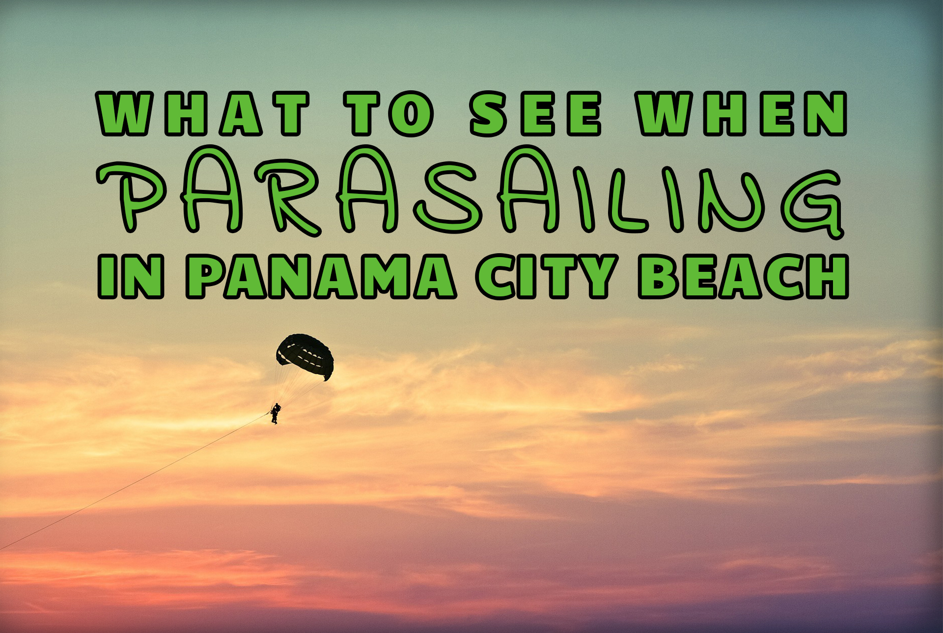 "What to See When Parasailing in Panama City Beach" over an image of someone parasailing