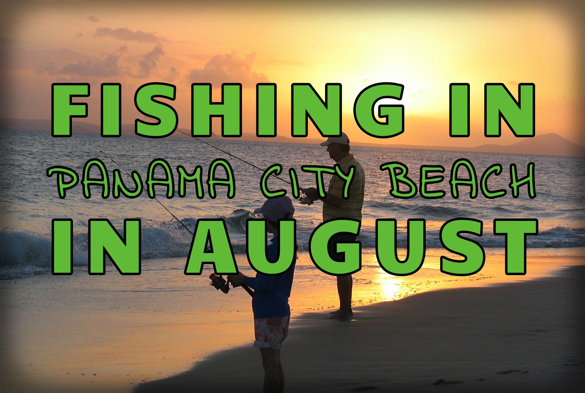 "Fishing in Panama City Beach in August" over an image of a father and daughter shore fishing